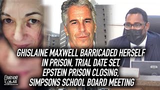 Ghislaine Maxwell Barricaded Herself In Prison, Trial Date Set, Epstein Prison Closing, School Board