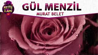 Gül Menzil İlahisi | Murat Belet | Nette İlahi