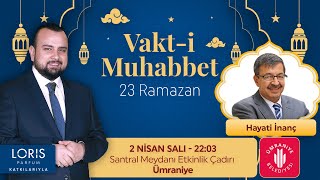 Hayati İnanç - 23 Ramazan | Vakt-i Muhabbet '24