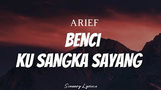 Download lagu ARIEF - Benci Ku Sangka Sayang ( Lyrics )