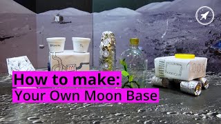 How To Make Your Own Moon Base
