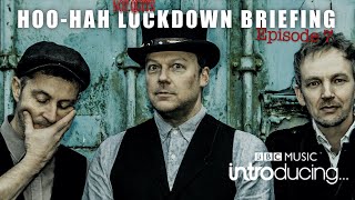 Hoo-Hah Not Quite Lockdown Briefing Ep 7 - The Complete Works!