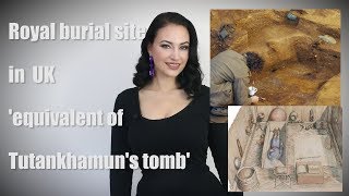 Royal burial site in UK is 'equivalent of Tutankhamun's tomb'