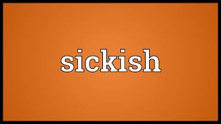Sickish Meaning