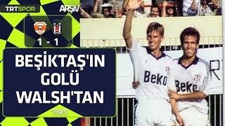 Adanaspor-Beşiktaş 1989-90 Beşiktaşın Ü Walshtan