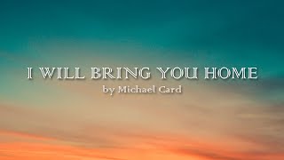 Watch Michael Card I Will Bring You Home video