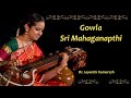 Sri Mahaganapathi - Gowla - Dr. Jayanthi Kumaresh