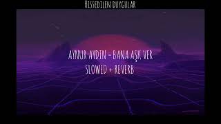 Aynur Aydın =  Bana Aşk ver  ( slowed × reverb  ) 😈