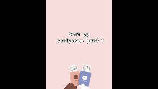 Soft Pp Veriyorum Part 1