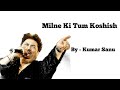 Milne Ki Tum Koshish Karna - By Kumar Sanu