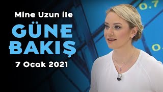 Mine Uzun ile Güne Bakış - 7 Ocak 2021 - Baki Atılal, Aydın İşkur, Ruşen Gülteki