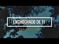 view Enchochado De Ti