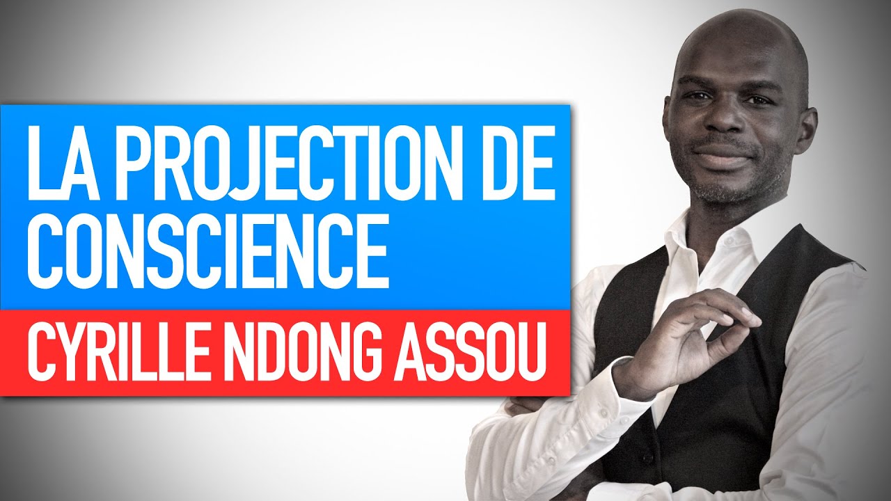 Atelier : Éléments de maîtrise de la projection de conscience (Cyrille Ndong Assou)