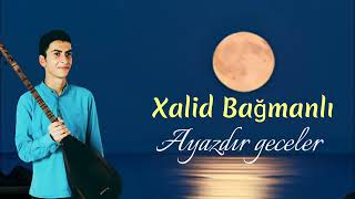 Xalid Bağmanlı - Ayazdır Gecələr Sazda Gözəl Ifa