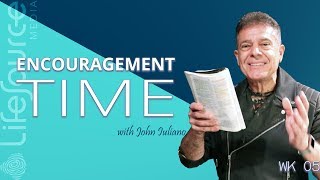 LifeSource Media | ENCOURAGEMENT TIME WITH JOHN IULIANO | Holy Spirit Empowered