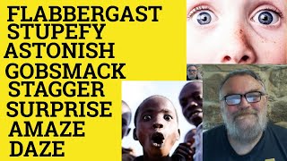 Gobsmack Meaning - Flabbergast Defined - Daze Astound Stupefy Amaze Stagger Surprise Astonish