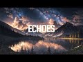 Echoes | Chillstep Mix 2023