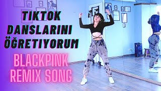 TIKTOK DANSLARINI ÖĞRETİYORUM | Blackpink Remix Song