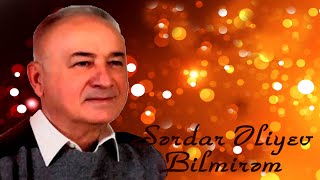 Sərdar Əliyev - Bilmirəm - Kamran M. Yunis