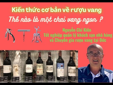 Kiến thức cơ bản rượu vang. Thế nào là chai rượu vang ngon ? Wine basic.