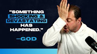 "Something Shocking and Devastating has Happened" —God