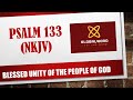 Psalm 133 New King James Version NKJV: Blessed Unity of the People of God