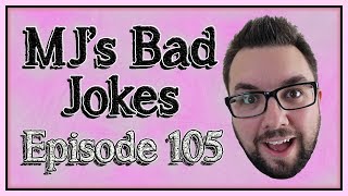 MJ's Bad Jokes Episode 105