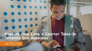 Teaching Tips - Measure How Long a Learner Takes to Complete Quiz Questions - Instructor