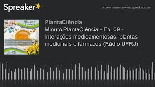 Minuto PlantaCiência - Ep. 09 - Interações medicamentosas: plantas medicinais e fármacos (Rádio UFRJ