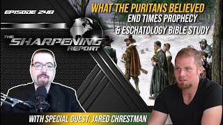 TSR 248: What the PURITANS Believed (End Times Prophecy & Eschatology Bible Study) | Jared Chrestman