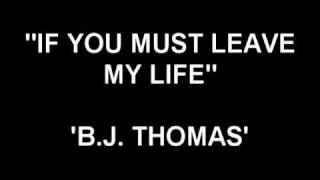 Watch Bj Thomas If You Must Leave My Life video