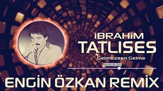 İbrahim Tatlıses-Gelmessen Gelme (Engin Özkan Remix)