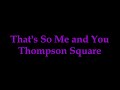 That's So Me and You Thompson Square lyrics video
