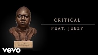 Jadakiss - Critical (Audio) Ft. Jeezy