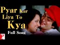 Pyar Kar Liya To Kya  -  Full Song | Kabhi Kabhie | Rishi Kapoor | Neetu Singh