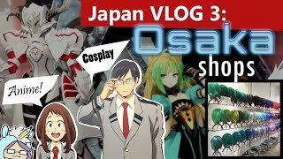 Japan VLOG 3: Osaka ANIME AND COSPLAY SHOPS