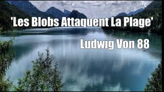 Watch Ludwig Von 88 Les Blobs Attaquent La Plage video