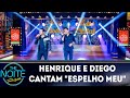 Henrique E Diego Cantam Espelho Meu | The Noite (191218) Henrique E Diego Cantam Espelho Meu | The Noite (191218)