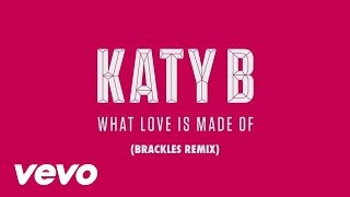 Katy B - What Love Is Made Of (Brackles Remix) (Audio)