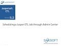 Jaspersoft ETL Job Scheduling through Jasper Administration Center