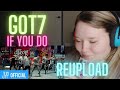 RE-UPLOAD✨ REACTION TO GOT7 - IF YOU DO (First upload partially blocked)
