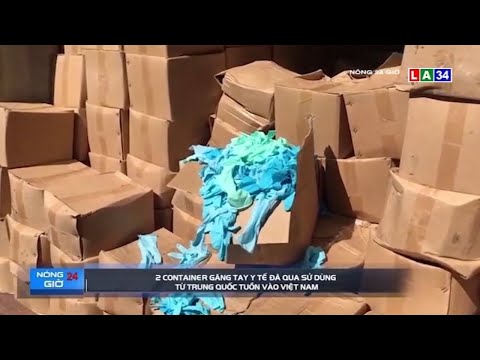 2 container găng tay y tế đã qua sử dụng từ Trung Quốc tuồn vào Việt Nam | LONG AN TV