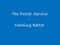 The Postal Service - Nothing Better [Lyrics]