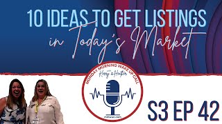 S3 Ep 42 - 10 Ideas to get Listings in Today's Market