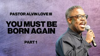 Why Being Born Again Changes Everything Pastor Alvin Love Iii