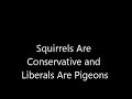 Squirrels Are Conservative and Liberals Are Pigeons