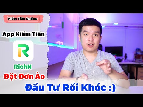 Review RichN Đặt Đơn Ảo App Kiếm Tiền Online Hay Cúng Tiền Online Đặt Đơn Hàng Ảo Có Uy Tín Không ?