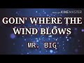 GOIN' WHERE THE WIND BLOWS ( LYRICS ) - MR. BIG