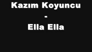 Kazım Koyuncu - Ella ella mesela