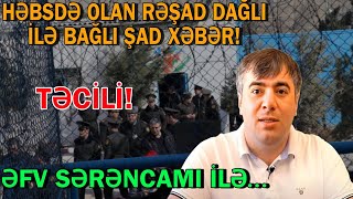 Həsbdə Olan Rəşad Dağlı Ilə Bağlı Sevincli Xəbər - Əfv Sərəncamı...trend Xəbər